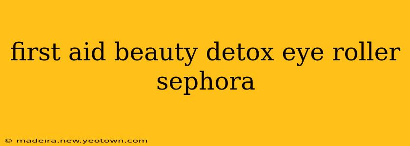 first aid beauty detox eye roller sephora