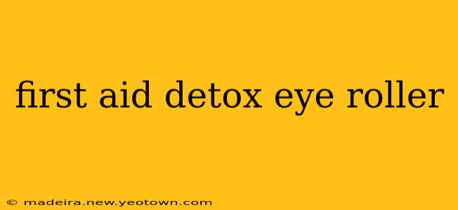 first aid detox eye roller