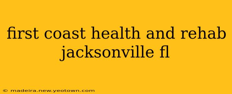 first coast health and rehab jacksonville fl