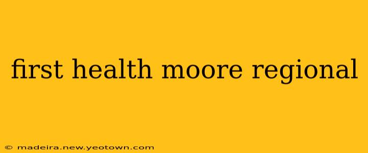 first health moore regional