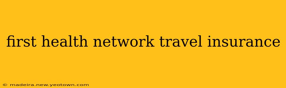 first health network travel insurance
