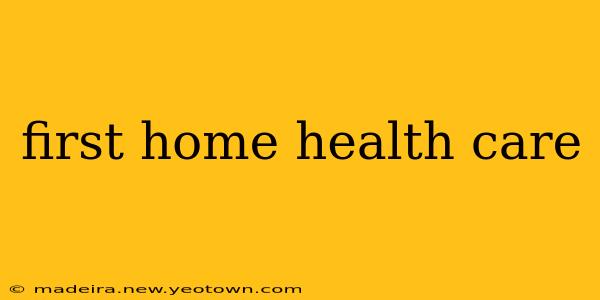 first home health care