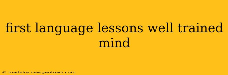first language lessons well trained mind