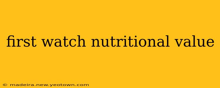 first watch nutritional value
