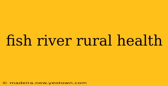 fish river rural health