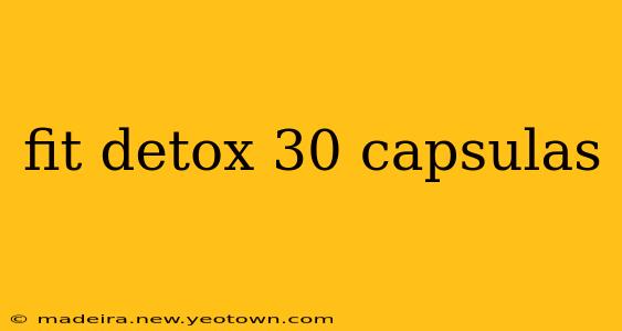 fit detox 30 capsulas