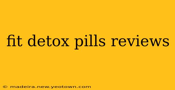fit detox pills reviews