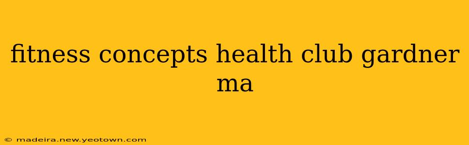 fitness concepts health club gardner ma