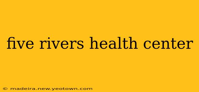 five rivers health center