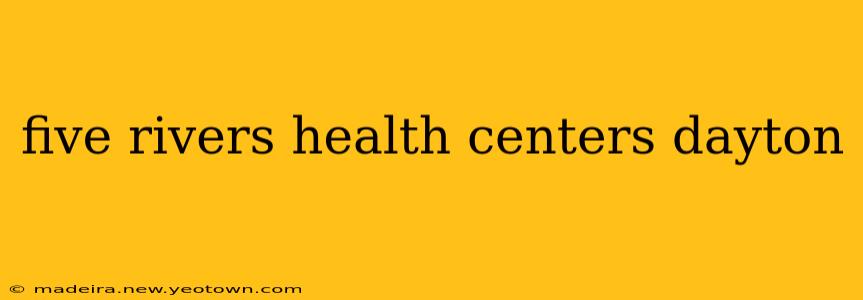 five rivers health centers dayton