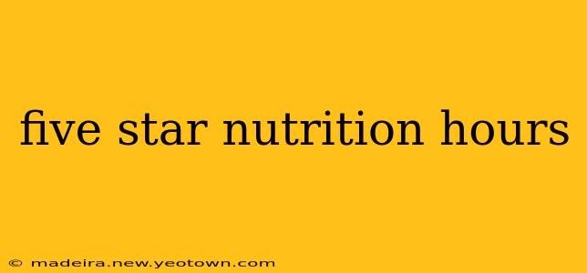 five star nutrition hours