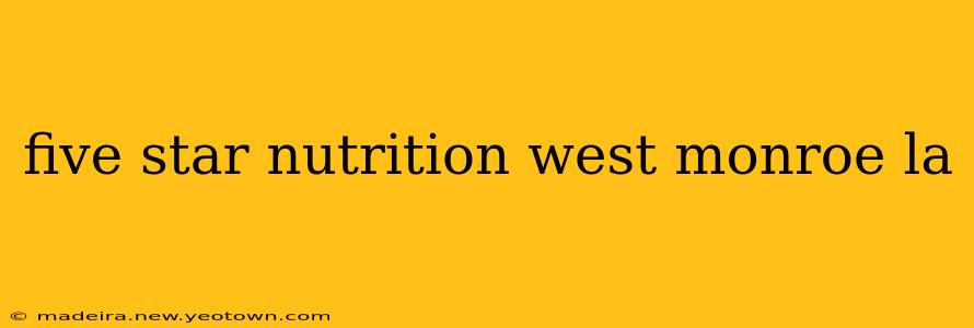 five star nutrition west monroe la