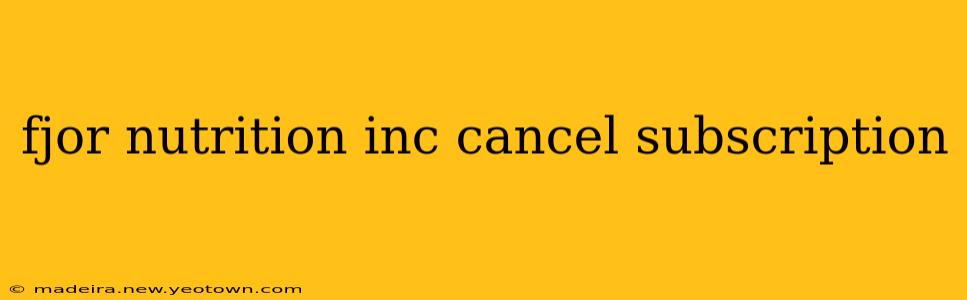 fjor nutrition inc cancel subscription