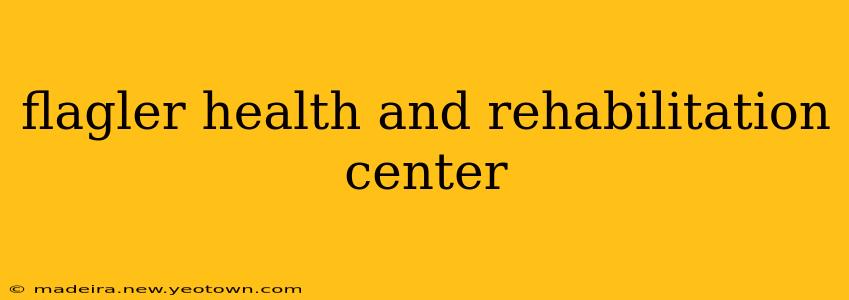 flagler health and rehabilitation center