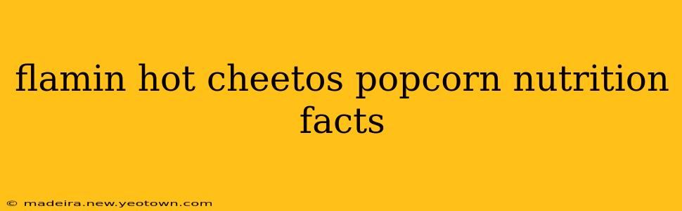 flamin hot cheetos popcorn nutrition facts