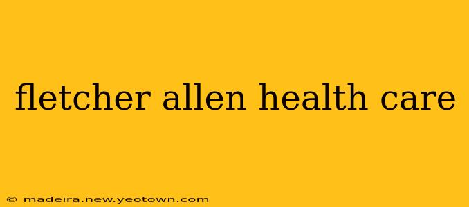 fletcher allen health care