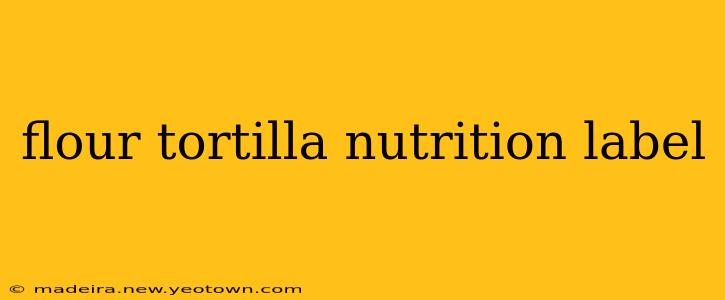 flour tortilla nutrition label