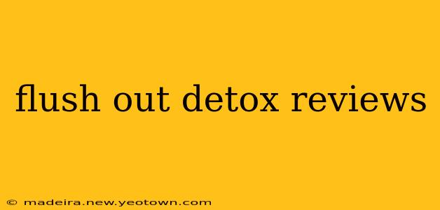 flush out detox reviews