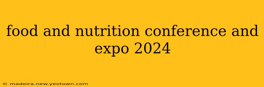 food and nutrition conference and expo 2024