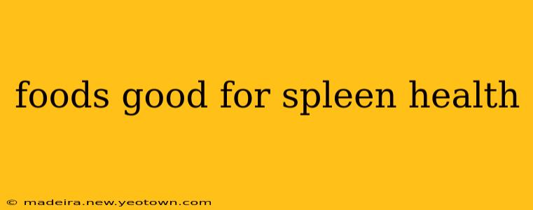 foods good for spleen health