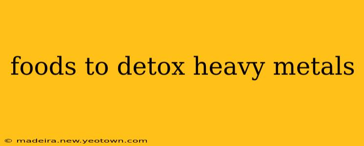 foods to detox heavy metals