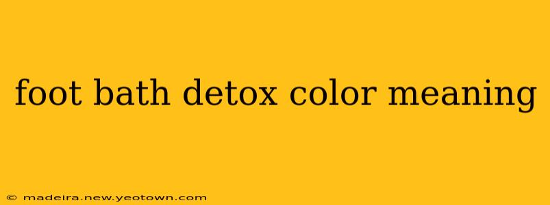 foot bath detox color meaning