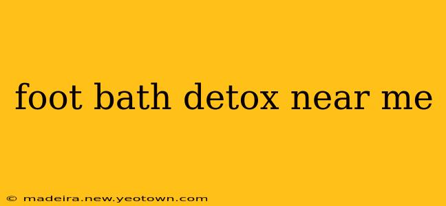 foot bath detox near me