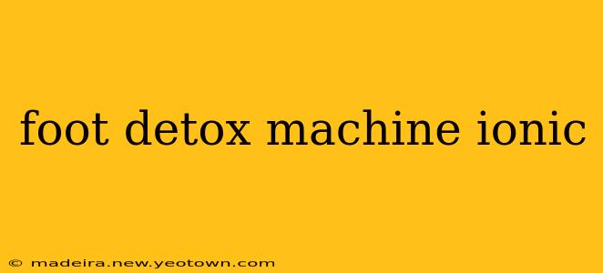foot detox machine ionic