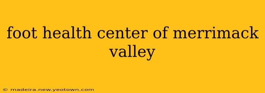 foot health center of merrimack valley