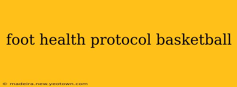 foot health protocol basketball
