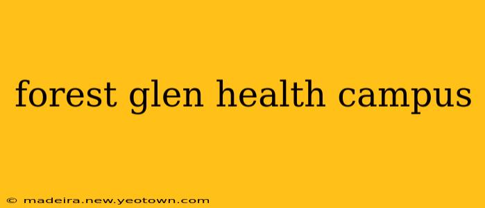 forest glen health campus