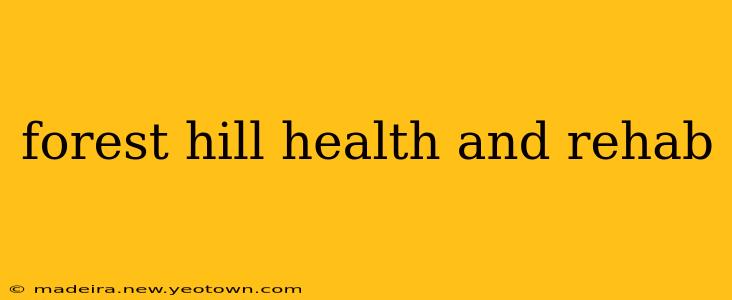 forest hill health and rehab