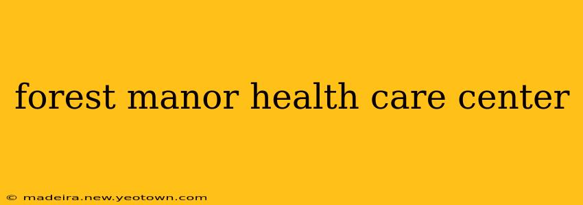 forest manor health care center