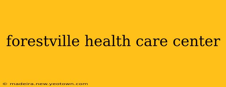 forestville health care center