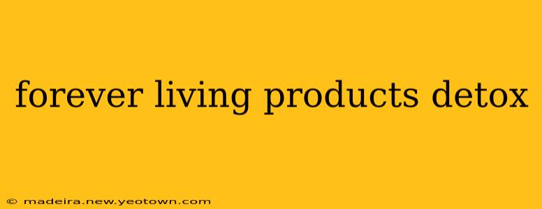forever living products detox