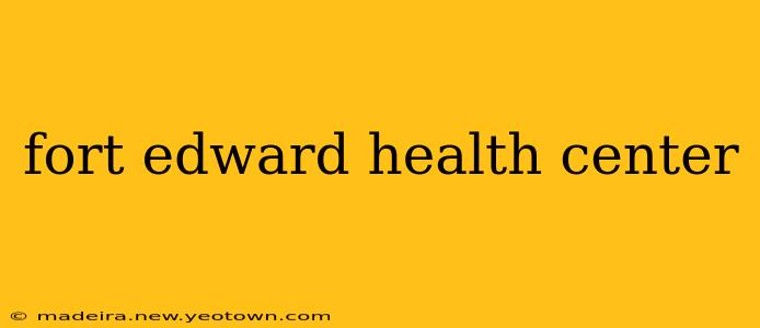fort edward health center