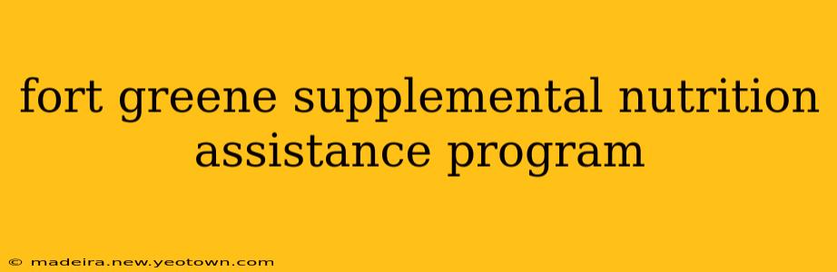 fort greene supplemental nutrition assistance program