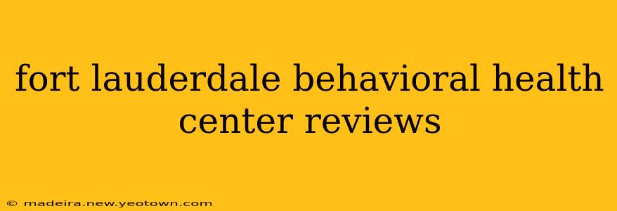fort lauderdale behavioral health center reviews