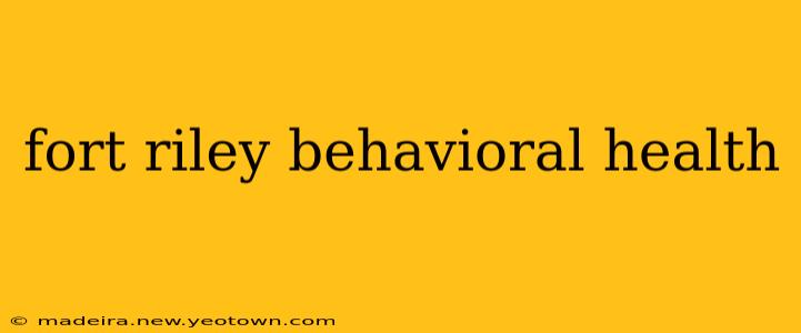 fort riley behavioral health