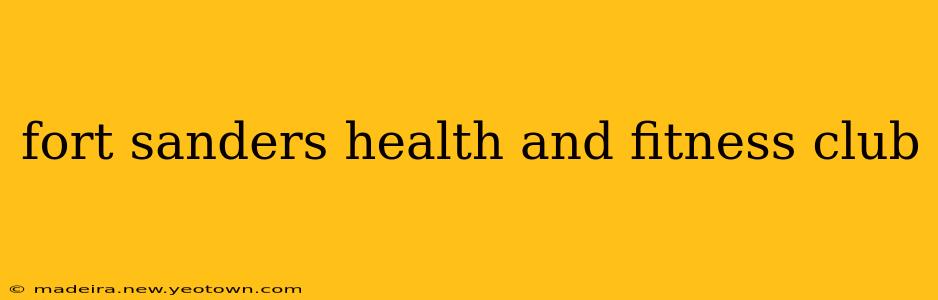 fort sanders health and fitness club