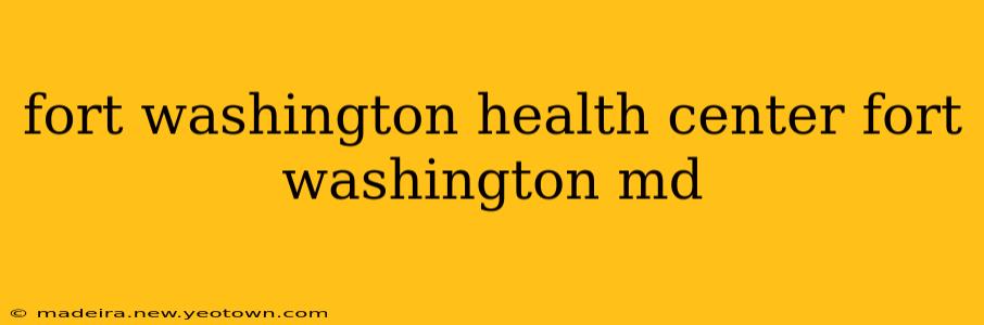 fort washington health center fort washington md