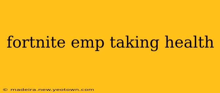 fortnite emp taking health
