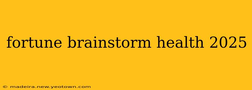 fortune brainstorm health 2025