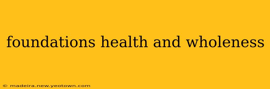 foundations health and wholeness
