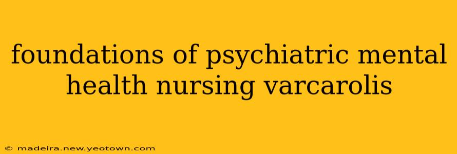 foundations of psychiatric mental health nursing varcarolis