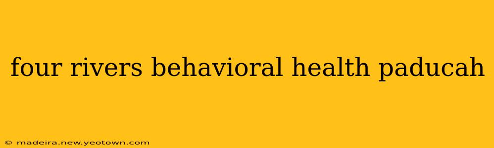 four rivers behavioral health paducah