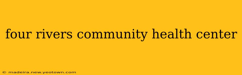 four rivers community health center