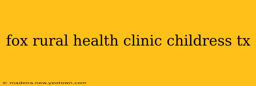 fox rural health clinic childress tx