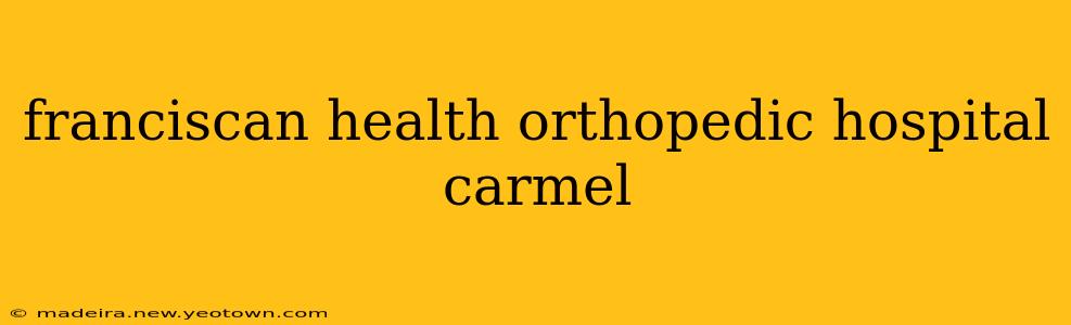 franciscan health orthopedic hospital carmel