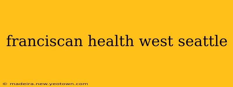 franciscan health west seattle